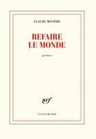 Couverture du livre « Refaire le monde » de Claude Miniere aux éditions Gallimard