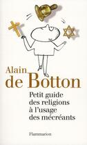 Couverture du livre « Petit guide des religions à l'usage des mécréants » de Alain De Botton aux éditions Flammarion