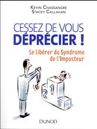 Couverture du livre « Cessez de vous déprécier ! ; se libérer du syndrome de l'imposteur » de Stacey Callahan et Kevin Chassangre aux éditions Dunod