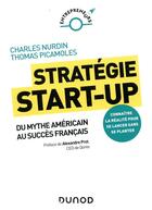 Couverture du livre « Stratégie start-up ; du mythe américain au succès français » de Charles Nurdin et Thomas Picamoles aux éditions Dunod