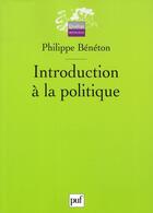 Couverture du livre « Introduction à la politique » de Philippe Beneton aux éditions Puf