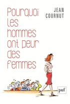 Couverture du livre « Pourquoi les hommes ont peur des femmes » de Jean Cournut aux éditions Puf