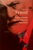 Couverture du livre « Trois essais sur la théorie sexuelle (2e édition) » de Sigmund Freud aux éditions Puf