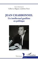 Couverture du livre « Jean Charbonnel : un intellectuel gaulliste en politique » de Gilles Le Beguec et Jerome Pozzi aux éditions L'harmattan