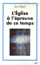 Couverture du livre « L'église à l'épreuve de ce temps » de Rigal J aux éditions Cerf