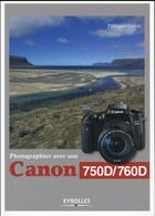 Couverture du livre « Photographier avec son Canon 750D/760D » de Philippe Garcia aux éditions Eyrolles