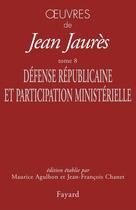 Couverture du livre « Oeuvres t.8 ; défense républicaine et participation ministérielle » de Jean Jaurès aux éditions Fayard