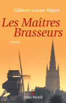 Couverture du livre « Les Maîtres brasseurs » de Gilberte-Louise Niquet aux éditions Albin Michel