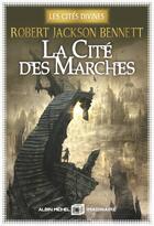 Couverture du livre « Les Cités divines Tome 1 : La Cité des marches » de Robert Jackson Bennett aux éditions Albin Michel