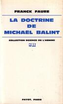 Couverture du livre « La doctrine de Michaël Balint » de Franck Faure aux éditions Payot