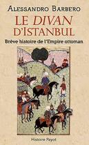Couverture du livre « Le divan d'Istanbul ; brève histoire de l'Empire ottoman » de Alessandro Barbero aux éditions Payot