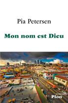 Couverture du livre « Mon nom est Dieu » de Pia Petersen aux éditions Plon