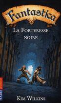 Couverture du livre « Fantastica - tome 4 la forteresse noire - vol04 » de Wilkins/Dutrait aux éditions Pocket Jeunesse