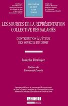 Couverture du livre « Les sources de la représentation collective des salariés ; contribution à l'étude du droit » de Josepha Dirringer aux éditions Lgdj