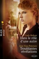 Couverture du livre « Dans le rôle d'une autre ; troublantes révélations » de Ann Voss Peterson et Carly Bishop aux éditions Harlequin