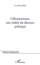 Couverture du livre « L'illusionnisme, une réalité du discours politique » de Roudiere Guy aux éditions L'harmattan