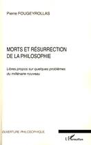 Couverture du livre « Morts et résurrection de la philosophie ; libres propos sur quelques problèmes du millénaire nouveau » de Pierre Fougeyrollas aux éditions Editions L'harmattan