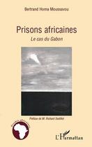 Couverture du livre « Prisons africaines ; le cas du Gabon » de Bertrand Homa Moussavou aux éditions Editions L'harmattan