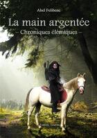 Couverture du livre « La main argentee - chroniques elemiques » de Felibenc aux éditions Amalthee