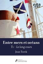 Couverture du livre « Entre mers et océans Tome 1 : le long cours » de Jean Torck aux éditions Amalthee