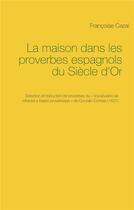 Couverture du livre « La maison dans les proverbes espagnols du Siècle d'Or » de Francoise Cazal aux éditions Books On Demand