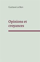 Couverture du livre « Opinions et croyances » de Gustave Le Bon aux éditions Books On Demand