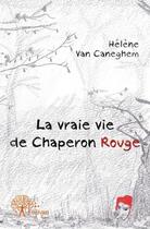 Couverture du livre « La vraie vie de chaperon rouge » de Helene Van Caneghem aux éditions Edilivre