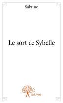 Couverture du livre « Le sort de Sybelle » de Sabrine aux éditions Edilivre