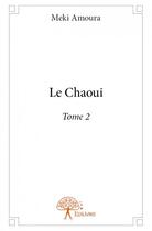 Couverture du livre « Le Chaoui t.2 » de Meki Amoura aux éditions Edilivre