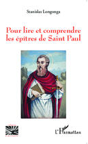 Couverture du livre « Pour lire et comprendre les épitres de Saint Paul » de Stanislas Longonga aux éditions Editions L'harmattan