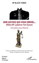 Couverture du livre « Une justice qui vous broie ; affaire Me Lydienne Yen Eyoum, une justice sous influence » de Black Yondo aux éditions L'harmattan