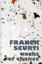 Couverture du livre « Franck Scurti ; works of chance » de  aux éditions Musees Strasbourg