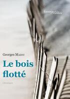Couverture du livre « Le bois flotté » de Georges Mazou aux éditions Melibee