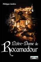 Couverture du livre « Notre-Dame de Rocamadour : du moyen âge à nos jours » de Philippe Andrès aux éditions Domuni