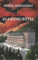 Couverture du livre « Croix de sang au Grand Hôtel » de Daniel Hernandez aux éditions T.d.o