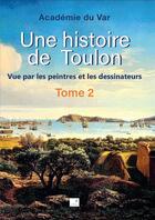 Couverture du livre « Une histoire de Toulon t.2 : vue par les peintres et les dessinateurs » de  aux éditions Campanile