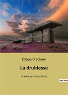 Couverture du livre « La druidesse : drame en cinq actes » de Edouard Schure aux éditions Culturea