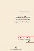 Couverture du livre « Marguerite Duras, écrire et détruire ; un paradoxe de la création » de Llewellyn Brown aux éditions Classiques Garnier