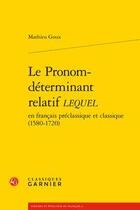 Couverture du livre « Le pronom-déterminant relatif lequel en français préclassique et classique (1580-1720) » de Mathieu Goux aux éditions Classiques Garnier