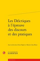 Couverture du livre « Les Déictiques à l'épreuve des discours et des pratiques » de Amir Biglari et Marion Colas-Blaise aux éditions Classiques Garnier