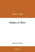 Couverture du livre « Pirates et fiers » de Tlaloc Linder aux éditions Edilivre