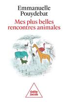 Couverture du livre « Mes plus belles rencontres animales » de Emmanuelle Pouydebat aux éditions Odile Jacob