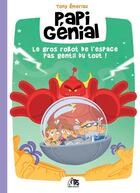 Couverture du livre « Papi Génial et sa bulle qui va partout Tome 1 : Le gros robot de l'espace pas gentil du tout ! » de Tony Emeriau aux éditions Komics Initiative