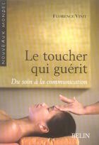 Couverture du livre « Le toucher qui guérit ; du soin à la communication » de Florence Vinit aux éditions Belin