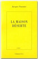 Couverture du livre « La maison déserte » de Jacques Tournier aux éditions Calmann-levy