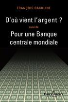 Couverture du livre « D'où vient l'argent ; pour une banque centrale mondiale » de Francois Rachline aux éditions Hermann