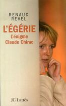 Couverture du livre « L'égérie ; l'énigme Claude Chirac » de Renaud Revel aux éditions Lattes