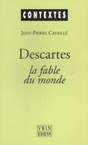 Couverture du livre « Descartes - la fable du monde » de Jean-Pierre Cavaille aux éditions Vrin