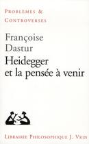 Couverture du livre « Heidegger et la pensée à venir » de Francoise Dastur aux éditions Vrin