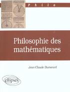 Couverture du livre « Philosophie des mathematiques » de Jean-Claude Dumoncel aux éditions Ellipses